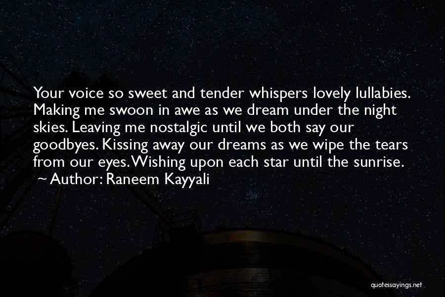 Raneem Kayyali Quotes: Your Voice So Sweet And Tender Whispers Lovely Lullabies. Making Me Swoon In Awe As We Dream Under The Night