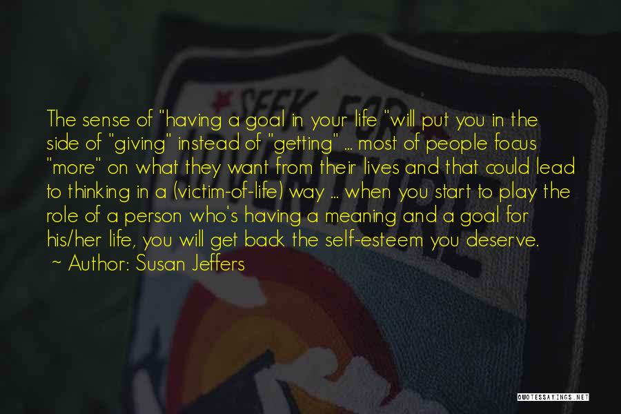 Susan Jeffers Quotes: The Sense Of Having A Goal In Your Life Will Put You In The Side Of Giving Instead Of Getting