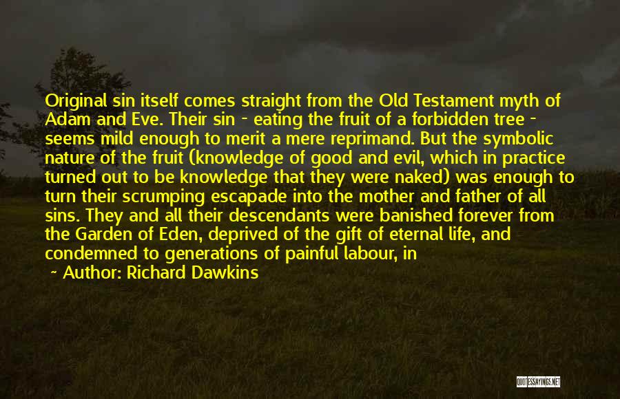 Richard Dawkins Quotes: Original Sin Itself Comes Straight From The Old Testament Myth Of Adam And Eve. Their Sin - Eating The Fruit