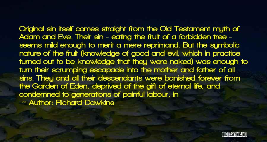 Richard Dawkins Quotes: Original Sin Itself Comes Straight From The Old Testament Myth Of Adam And Eve. Their Sin - Eating The Fruit