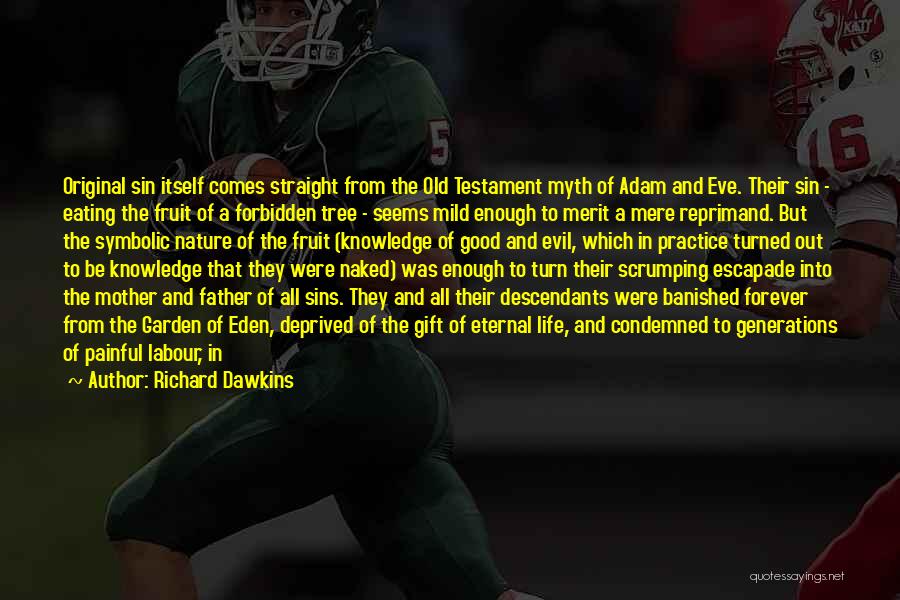 Richard Dawkins Quotes: Original Sin Itself Comes Straight From The Old Testament Myth Of Adam And Eve. Their Sin - Eating The Fruit