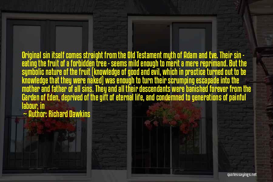 Richard Dawkins Quotes: Original Sin Itself Comes Straight From The Old Testament Myth Of Adam And Eve. Their Sin - Eating The Fruit