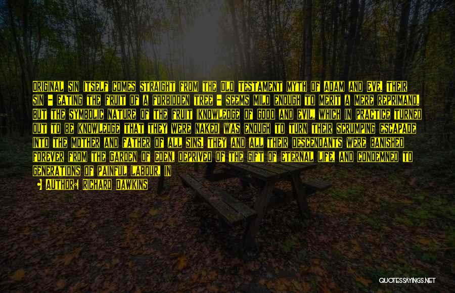 Richard Dawkins Quotes: Original Sin Itself Comes Straight From The Old Testament Myth Of Adam And Eve. Their Sin - Eating The Fruit