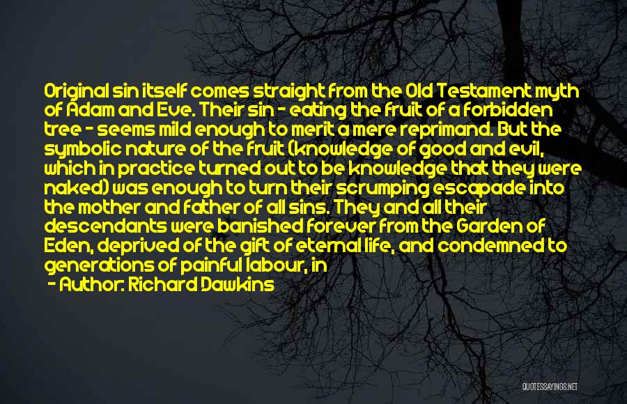 Richard Dawkins Quotes: Original Sin Itself Comes Straight From The Old Testament Myth Of Adam And Eve. Their Sin - Eating The Fruit