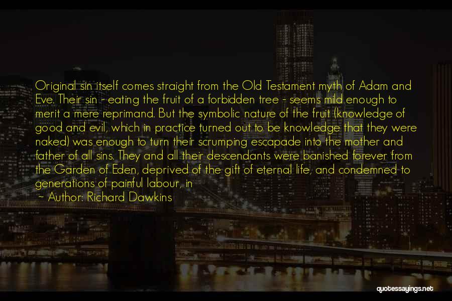 Richard Dawkins Quotes: Original Sin Itself Comes Straight From The Old Testament Myth Of Adam And Eve. Their Sin - Eating The Fruit