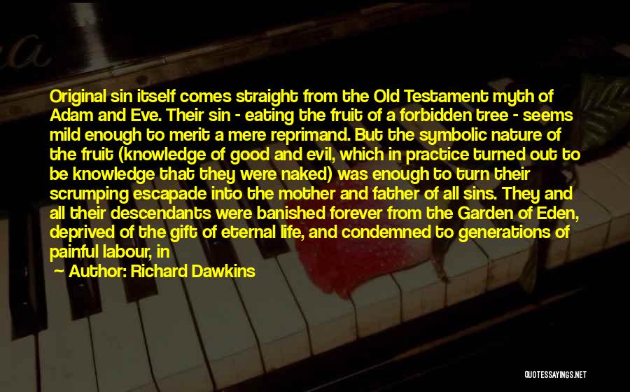 Richard Dawkins Quotes: Original Sin Itself Comes Straight From The Old Testament Myth Of Adam And Eve. Their Sin - Eating The Fruit