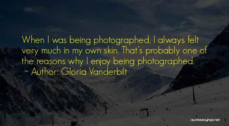Gloria Vanderbilt Quotes: When I Was Being Photographed, I Always Felt Very Much In My Own Skin. That's Probably One Of The Reasons