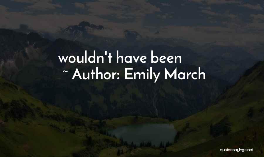 Emily March Quotes: Wouldn't Have Been