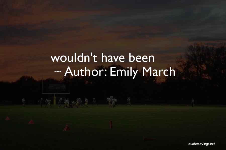 Emily March Quotes: Wouldn't Have Been