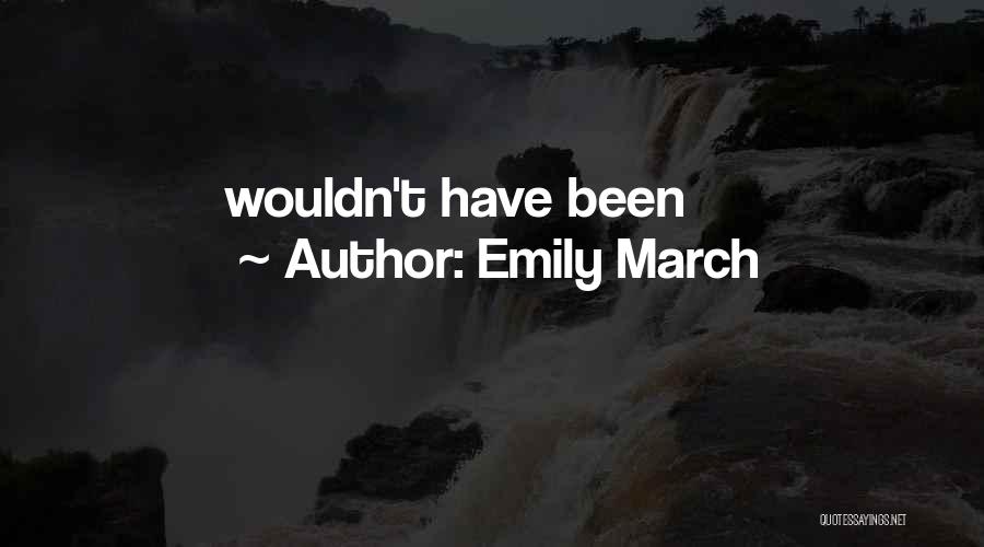 Emily March Quotes: Wouldn't Have Been