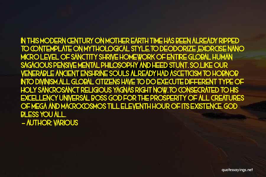 Various Quotes: In This Modern Century On Mother Earth Time Has Been Already Ripped To Contemplate On Mythological Style.to Deodorize ,exorcise Nano