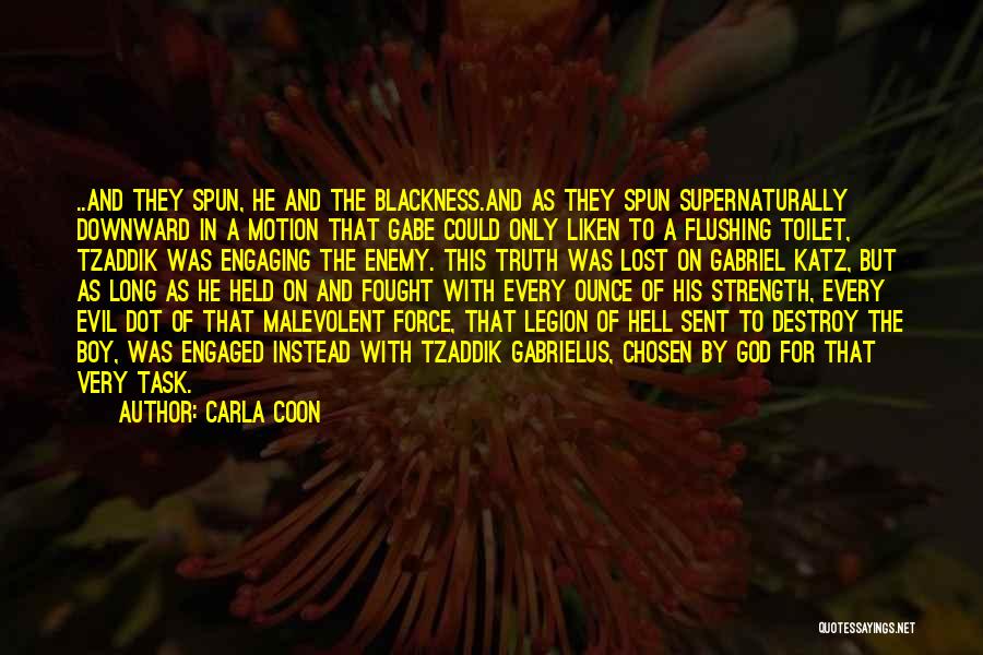 Carla Coon Quotes: ..and They Spun, He And The Blackness.and As They Spun Supernaturally Downward In A Motion That Gabe Could Only Liken