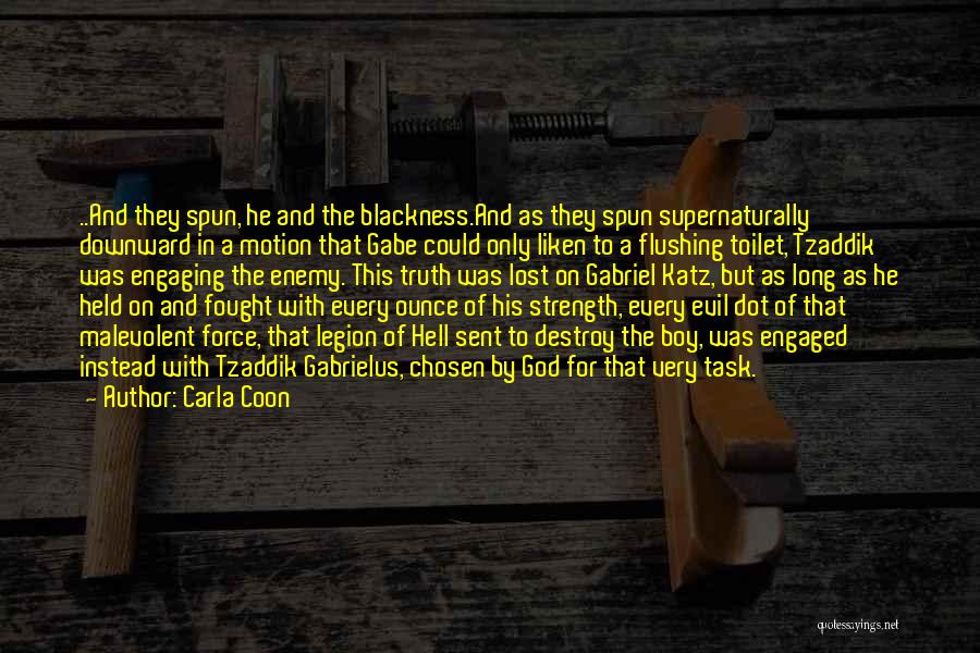 Carla Coon Quotes: ..and They Spun, He And The Blackness.and As They Spun Supernaturally Downward In A Motion That Gabe Could Only Liken