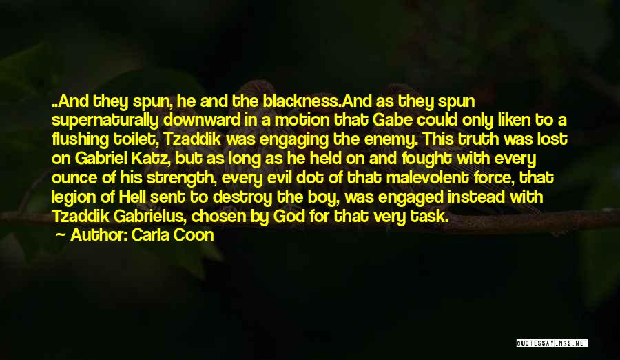 Carla Coon Quotes: ..and They Spun, He And The Blackness.and As They Spun Supernaturally Downward In A Motion That Gabe Could Only Liken