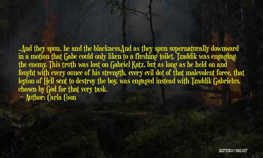 Carla Coon Quotes: ..and They Spun, He And The Blackness.and As They Spun Supernaturally Downward In A Motion That Gabe Could Only Liken