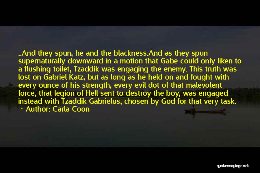 Carla Coon Quotes: ..and They Spun, He And The Blackness.and As They Spun Supernaturally Downward In A Motion That Gabe Could Only Liken