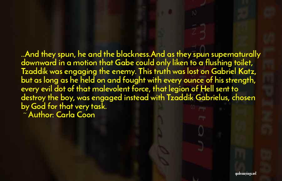 Carla Coon Quotes: ..and They Spun, He And The Blackness.and As They Spun Supernaturally Downward In A Motion That Gabe Could Only Liken