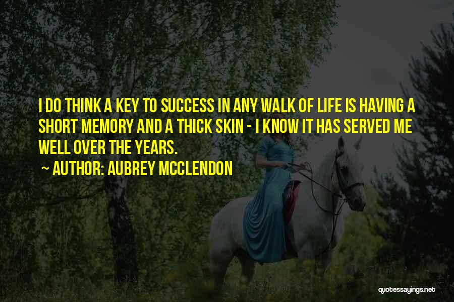 Aubrey McClendon Quotes: I Do Think A Key To Success In Any Walk Of Life Is Having A Short Memory And A Thick