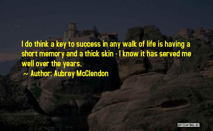 Aubrey McClendon Quotes: I Do Think A Key To Success In Any Walk Of Life Is Having A Short Memory And A Thick