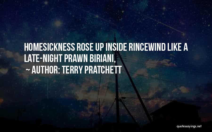 Terry Pratchett Quotes: Homesickness Rose Up Inside Rincewind Like A Late-night Prawn Biriani,