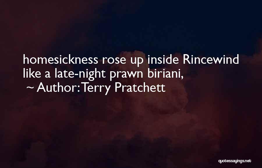 Terry Pratchett Quotes: Homesickness Rose Up Inside Rincewind Like A Late-night Prawn Biriani,