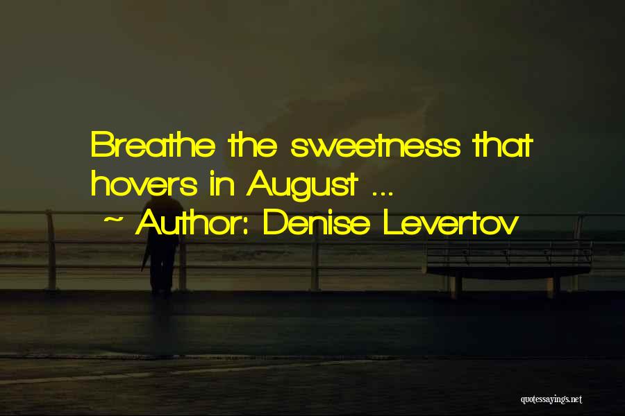 Denise Levertov Quotes: Breathe The Sweetness That Hovers In August ...
