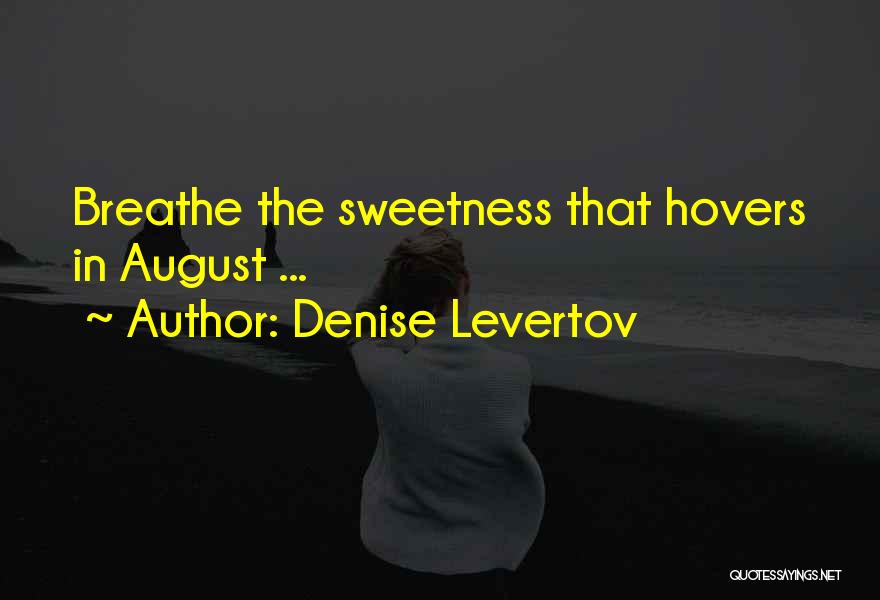Denise Levertov Quotes: Breathe The Sweetness That Hovers In August ...