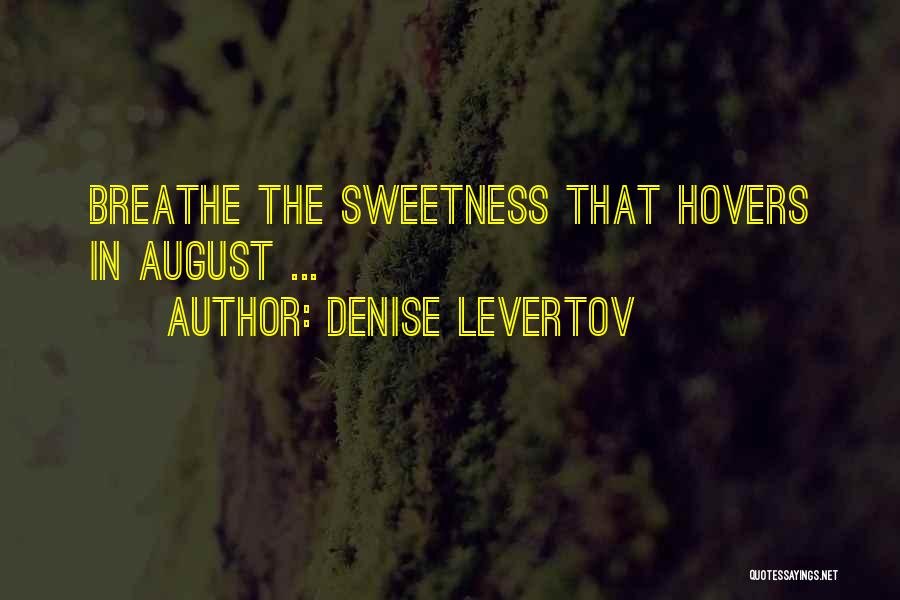 Denise Levertov Quotes: Breathe The Sweetness That Hovers In August ...