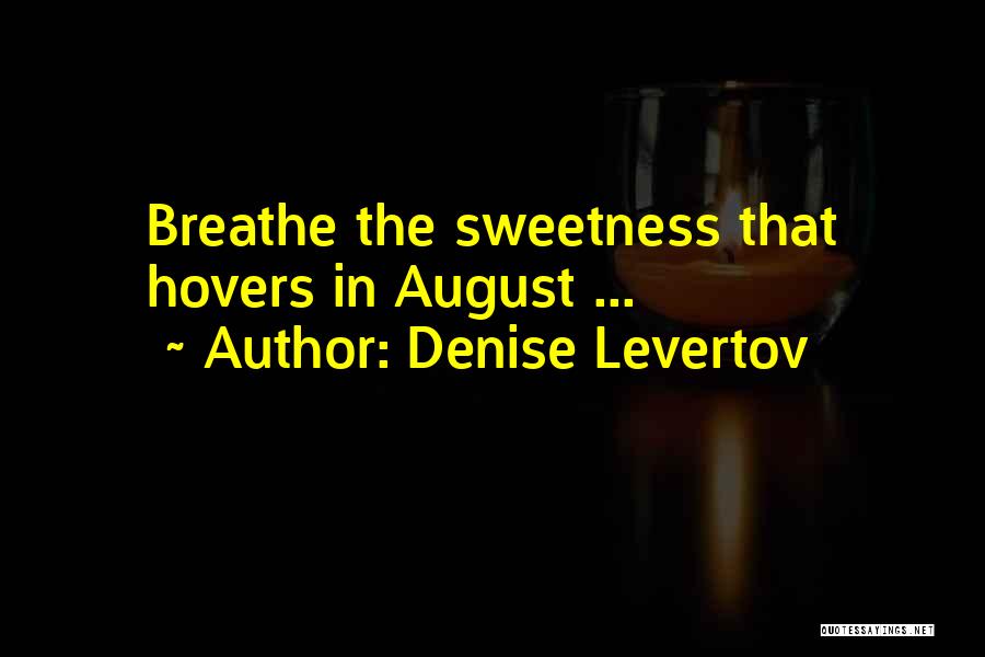 Denise Levertov Quotes: Breathe The Sweetness That Hovers In August ...