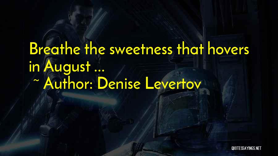 Denise Levertov Quotes: Breathe The Sweetness That Hovers In August ...