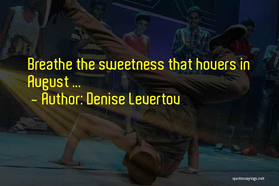 Denise Levertov Quotes: Breathe The Sweetness That Hovers In August ...