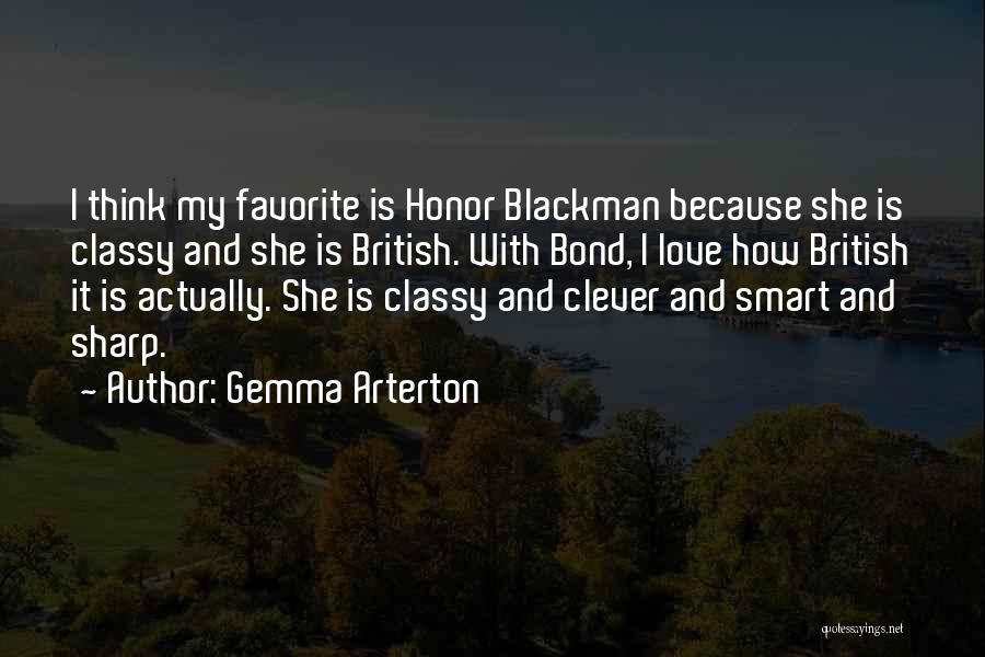 Gemma Arterton Quotes: I Think My Favorite Is Honor Blackman Because She Is Classy And She Is British. With Bond, I Love How