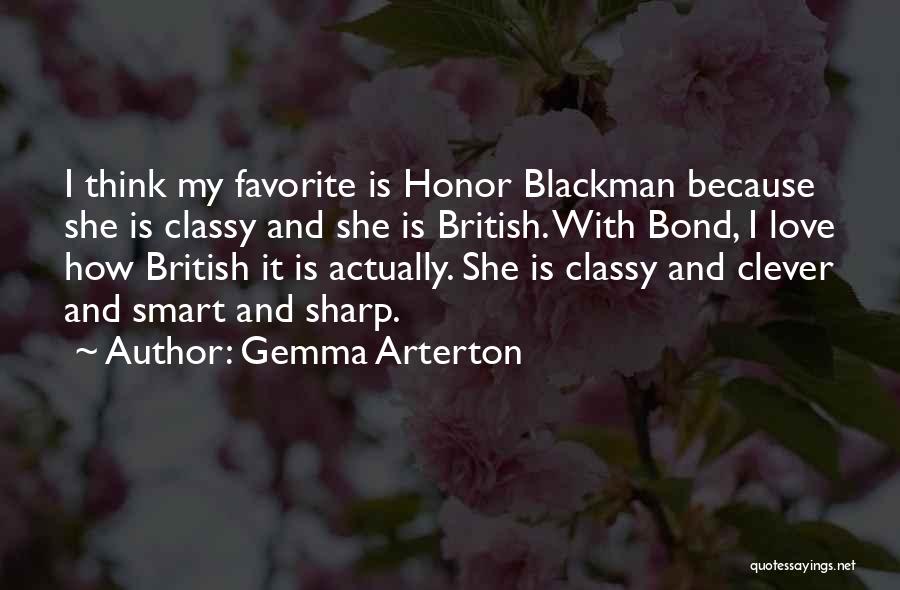 Gemma Arterton Quotes: I Think My Favorite Is Honor Blackman Because She Is Classy And She Is British. With Bond, I Love How