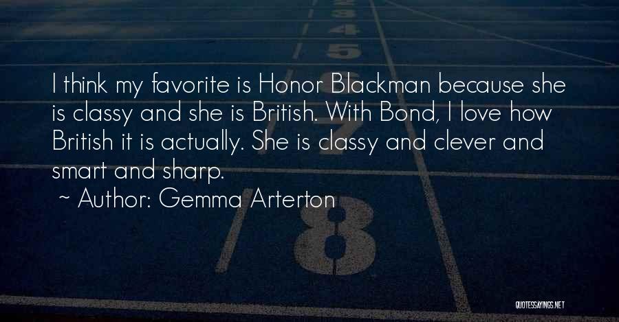 Gemma Arterton Quotes: I Think My Favorite Is Honor Blackman Because She Is Classy And She Is British. With Bond, I Love How