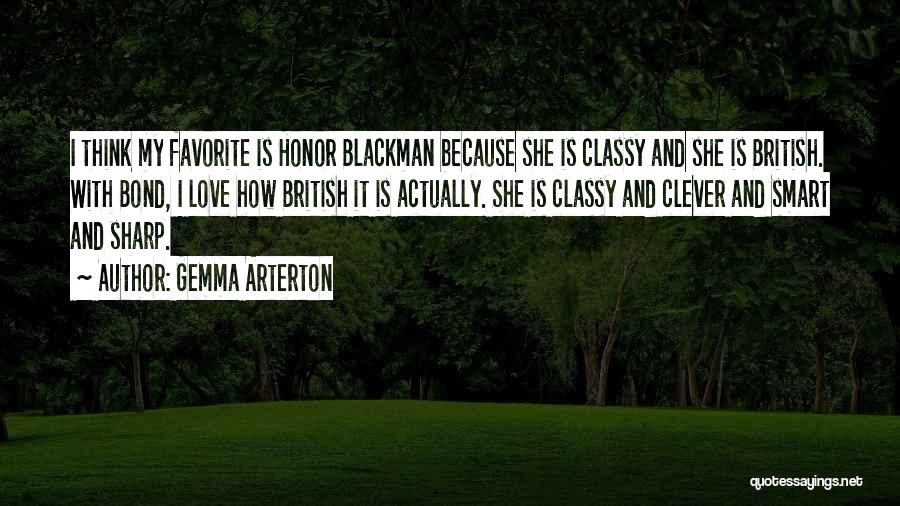 Gemma Arterton Quotes: I Think My Favorite Is Honor Blackman Because She Is Classy And She Is British. With Bond, I Love How