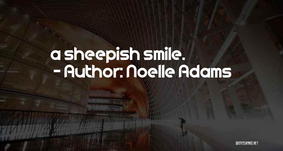 Noelle Adams Quotes: A Sheepish Smile.