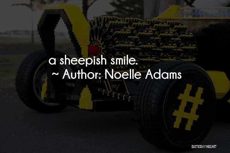 Noelle Adams Quotes: A Sheepish Smile.