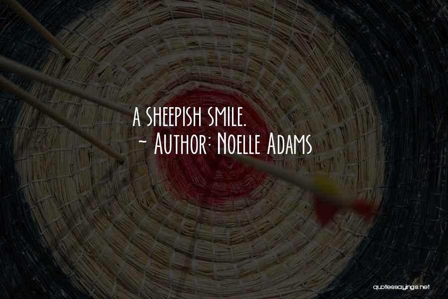 Noelle Adams Quotes: A Sheepish Smile.