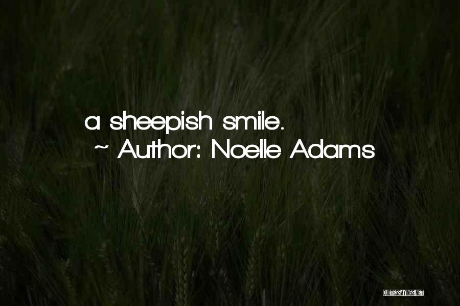 Noelle Adams Quotes: A Sheepish Smile.