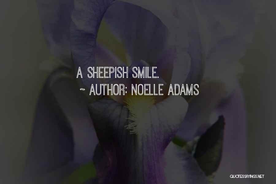 Noelle Adams Quotes: A Sheepish Smile.