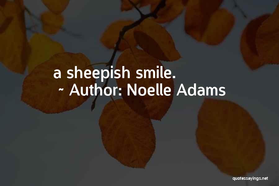 Noelle Adams Quotes: A Sheepish Smile.