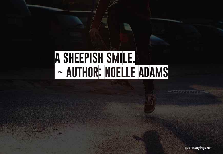 Noelle Adams Quotes: A Sheepish Smile.