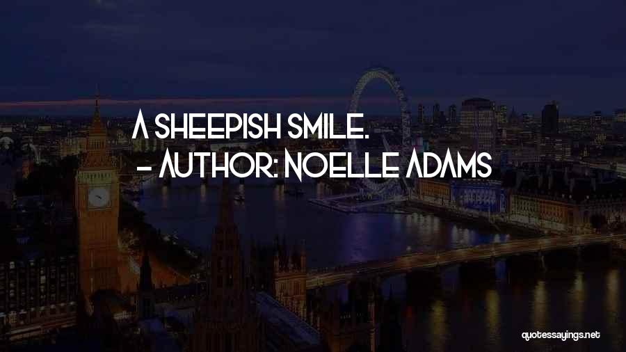 Noelle Adams Quotes: A Sheepish Smile.