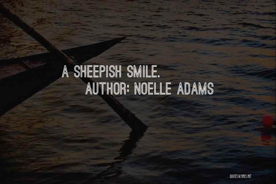 Noelle Adams Quotes: A Sheepish Smile.