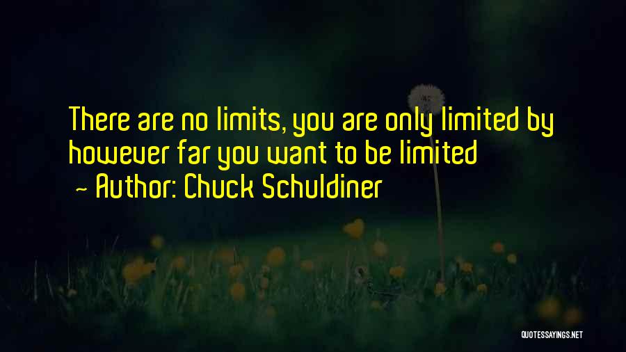 Chuck Schuldiner Quotes: There Are No Limits, You Are Only Limited By However Far You Want To Be Limited