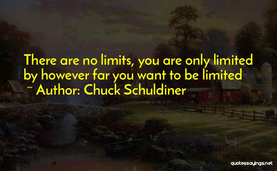 Chuck Schuldiner Quotes: There Are No Limits, You Are Only Limited By However Far You Want To Be Limited