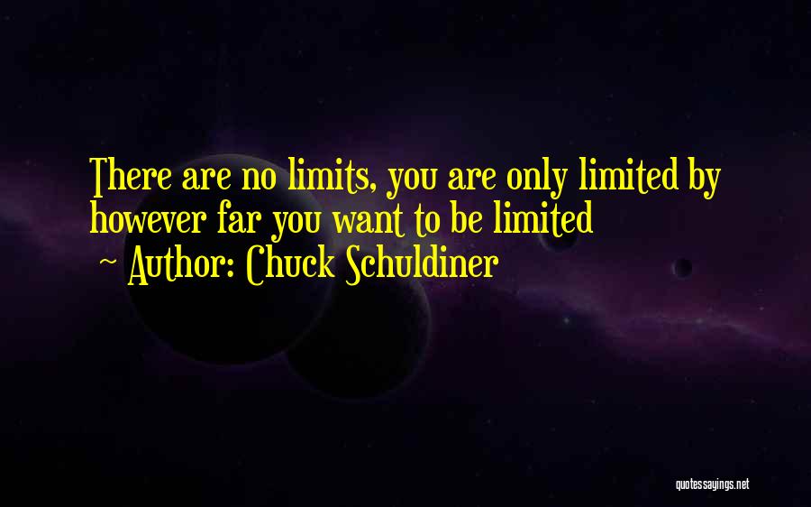 Chuck Schuldiner Quotes: There Are No Limits, You Are Only Limited By However Far You Want To Be Limited