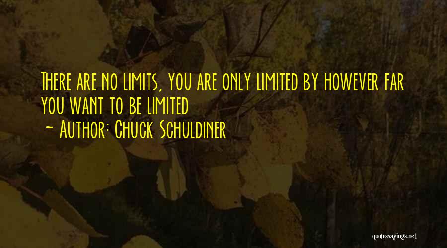 Chuck Schuldiner Quotes: There Are No Limits, You Are Only Limited By However Far You Want To Be Limited