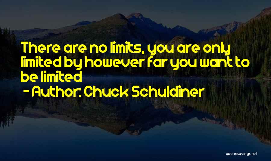 Chuck Schuldiner Quotes: There Are No Limits, You Are Only Limited By However Far You Want To Be Limited