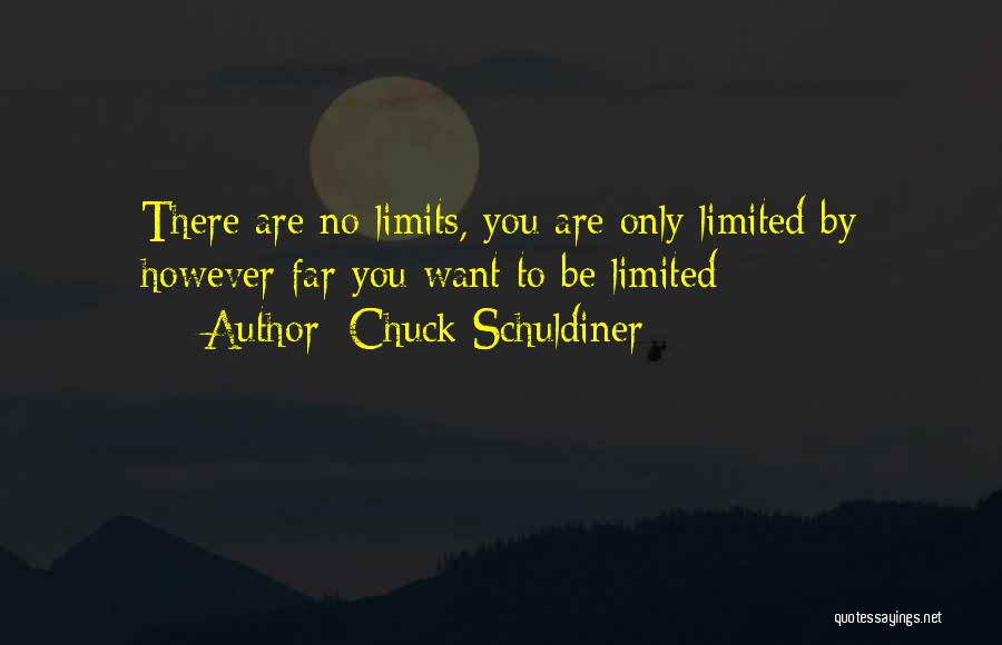 Chuck Schuldiner Quotes: There Are No Limits, You Are Only Limited By However Far You Want To Be Limited